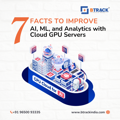 7 Facts to Improve AI, ML, and Analytics with Cloud GPU Servers