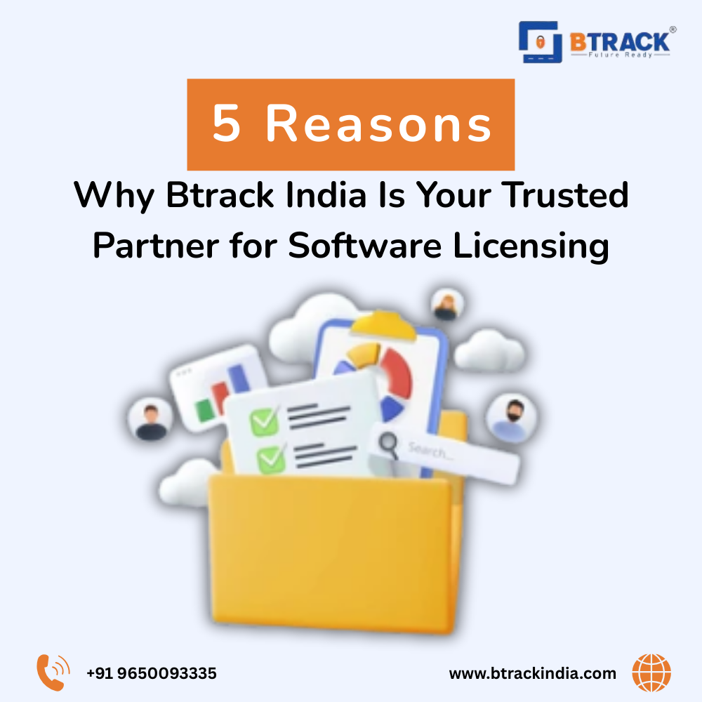 5 Reasons Why Btrack India is Your Trusted Partner for Software Licensing