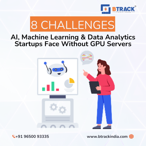 8 Challenges AI, Machine Learning & Data Analytics Startups Face Without GPU Servers