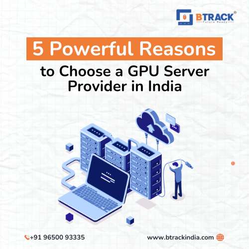 5 Powerful Reasons to Choose a GPU Server Provider in India
