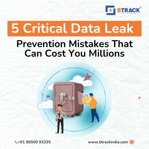 5 Critical Data Leak Prevention Mistakes That Can Cost You Millions