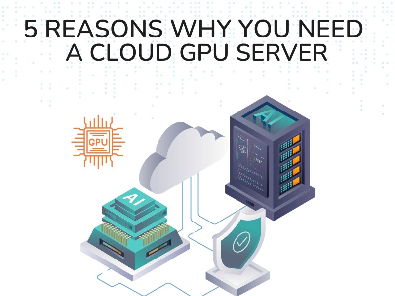 5 Reasons You Need a Cloud GPU Server